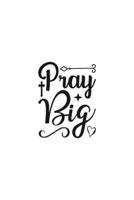 Pray Big: Religious Church Notes, Write And Record Scripture Sermon Notes, Prayer Requests, Great For Applying Sermon Message 1694925315 Book Cover