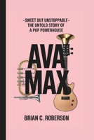 AVA MAX: Sweet but Unstoppable - The Untold Story of a Pop Powerhouse B0F59SHRYF Book Cover
