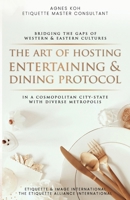 The Art Of Hosting Entertaining & Dining Protocol: In A Cosmopolitan City-State With Diverse Metropolis (1) B0875YB2KH Book Cover