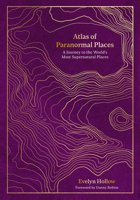 Atlas of Paranormal Places: A Journey to the World's Most Supernatural Places 0711287961 Book Cover