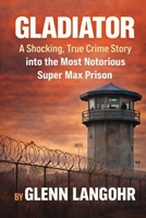 Gladiator: A Shocking, True Crime Story into the Most Notorious Super Max Prison B0GL83GKKW Book Cover
