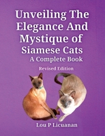 Unveiling the Elegance and Mystique of Siamese Cats - A Complete Book: Revised Edition B0DY76TWLL Book Cover