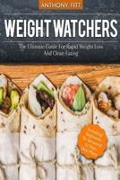 Weight Watchers: The Ultimate Guide for Rapid Weight Loss and Clean Eating - Including Beginners to Advanced 31 Days Meal Plans 1542543916 Book Cover