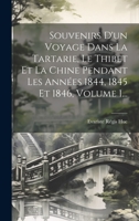 Souvenirs D'un Voyage Dans La Tartarie, Le Thibet Et La Chine Pendant Les Années 1844, 1845 Et 1846, Volume 1... 1022378171 Book Cover