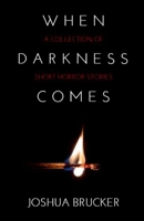 When Darkness Comes: A Collection of Short Horror Stories 1794883010 Book Cover