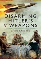 Disarming Hitlers V Weapons: Bomb Disposal, the V1 and V2 Rockets 1526781905 Book Cover