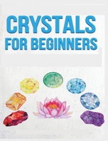 Crystals for Beginners: A Definitive Guide to Crystals and Their Healing Properties 1088139787 Book Cover