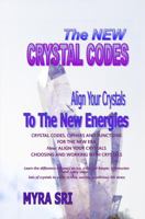 The New Crystal Codes - Align Your Crystals to the New Energies: Crystal Codes, Powers and Functions for the New Era, Choosing and Working with Crystals 0992392446 Book Cover
