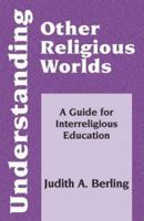 Understanding Other Religious Worlds: A Guide for Interreligious Education 1570755167 Book Cover
