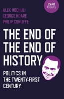 The End of the End of History : Politics in the Twenty-First Century 1789045231 Book Cover