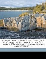 Banking Law of New York: Chapter 2 of Consolidated Laws, Chapter 369, Laws of 1914 1240127154 Book Cover