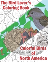 The Bird Lover's Coloring Book: Colorful Birds of North America B08L3Q6GTB Book Cover