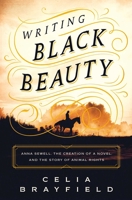 Writing Black Beauty: Anna Sewell, the Creation of a Novel, and the Story of Animal Rights 1639364994 Book Cover