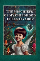 The Mischiefs of my Childhood in El Salvador B0DZ15YV6P Book Cover