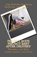 Perfect Body, Perfect Baby After Delivery 1466241888 Book Cover