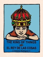 The King of Things / El Rey De Las Cosas 0938317970 Book Cover