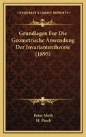 Grundlagen Fur Die Geometrische Anwendung Der Invariantentheorie (1895) 1161192085 Book Cover