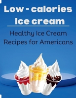 Low-Calorie Ice Cream: Healthy Ice Cream Recipes for Americans (Laurent Cuisinier Super Exciting Cook book series) B0CJH7RKY9 Book Cover