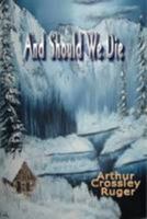And Should We Die 0557065127 Book Cover