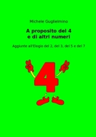 A proposito del 4 e di altri numeri: Aggiunte all'Elogio del 2, del 3, del 5 e del 7 1470934728 Book Cover