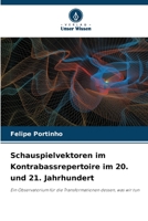 Schauspielvektoren im Kontrabassrepertoire im 20. und 21. Jahrhundert: Ein Observatorium für die Transformationen dessen, was wir tun 6206368750 Book Cover