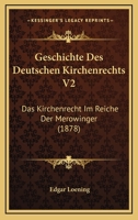 Geschichte Des Deutschen Kirchenrechts V2: Das Kirchenrecht Im Reiche Der Merowinger 1161183272 Book Cover