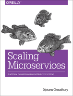Scaling Microservices: Platform Engineering for Distributed Systems 1491981997 Book Cover