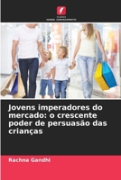 Jovens imperadores do mercado: o crescente poder de persuasão das crianças (Portuguese Edition) 6209220053 Book Cover