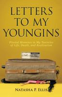 Letters to My Youngins: Pivotal Moments in My Twenties of Life, Death, and Realization 1491791063 Book Cover