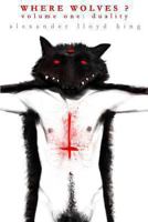 Where Wolves?: Volume One: Duality 149295845X Book Cover