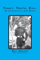 Trust. Truth. Evil. An Interview with a US Marine 1412059305 Book Cover