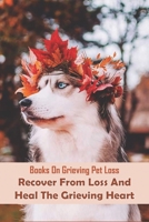 Books On Grieving Pet Loss_ Recover From Loss And Heal The Grieving Heart: Books For Loss Of Pet null Book Cover