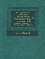 La Turquie d'Asie: G�ographie Administrative, Statistique, Volume 2... 1295679930 Book Cover