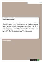 Das Klonen von Menschen in Deutschland und Japan. Forschungsfreiheit aus Art. 5 III Grundgesetz und Akademische Freiheit aus Art. 23 der Japanischen Verfassung 334651434X Book Cover