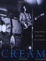 Cream: Eric Clapton, Jack Bruce and Ginger Baker -- The Legendary 60's Supergroup 1898141800 Book Cover