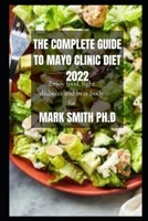 THE COMPLETE GUIDE TO MAYO CLINIC DIET 2022: Enjoy food, fight diabetes and beat body fat B09T8XJTZ8 Book Cover