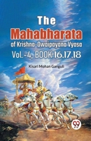 The Mahabharata of krishna dwaipayana vyasa Vol.-4, Book 16,17,18 9358595477 Book Cover