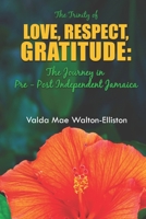 The Trinity of Love, Respect, Gratitude: The Journey in Pre-Post Independent Jamaica B0BZC3CC3Q Book Cover