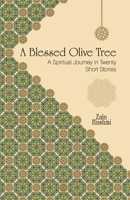 A Blessed Olive Tree: A Spiritual Journey in Twenty Short Stories 154290806X Book Cover