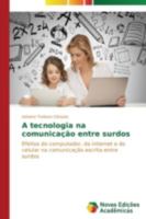A tecnologia na comunicação entre surdos: Efeitos do computador, da internet e do celular na comunicação escrita entre surdos 3639615514 Book Cover