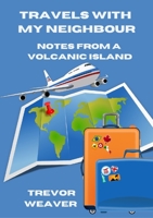 Travels with My Neighbour; Notes from a Volcanic Island 1447804120 Book Cover