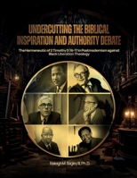 Undercutting the Biblical Inspiration and Authority Debate: The Hermeneutic of 2 Timothy 3:16-17 in Postmodernism against Black Liberation Theology B0CK43XFHZ Book Cover