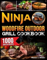 Ninja Woodfire Outdoor Grill Cookbook: Mastering the Grill with 1000 Days of Simple and Flavorful Recipes to Become a Barbecue and Smoking Master with Ninja Woodfire B0CVQ7V9GK Book Cover