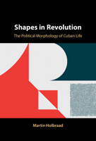 Shapes in Revolution: The Political Morphology of Cuban Life 1009613081 Book Cover