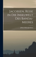 Jacobsen, Reise in Die Inselwelt Des Banda-Meeres 1016124627 Book Cover