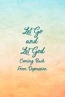Let Go And Let God Coming Back From Depression: Daily Positivity Workbook For A Stress Free And Happier Life - Guided Notebook 1074951751 Book Cover