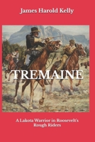 Tremaine: A Lakota Warrior in Roosevelt's Rough Riders B0CVDBTQ8X Book Cover