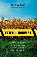Fateful Harvest: The True Story of a Small Town, a Global Industry, and a Toxic Secret 0060931833 Book Cover
