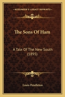 The Sons of Ham: A Tale of the New South 0548590796 Book Cover