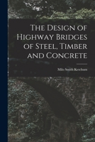 The Design of Highway Bridges of Steel, Timber and Concrete 1015664237 Book Cover